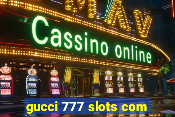 gucci 777 slots com